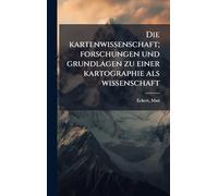 Die kartenwissenschaft; forschungen und grundlagen zu einer kartographie als wissenschaft