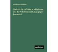 Die katholische Volkspartei in Baden und ihr Verhältnis zum Kriege gegen Frankreich