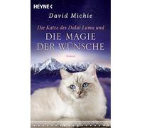 Die Katze des Dalai Lama und die Magie der Wünsche: Roman - Band 6 der Romanreihe