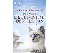 Die Katze des Dalai Lama und die vier Geheimnisse des Glücks: Roman. - Band 4 der Romanreihe