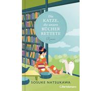 Die Katze, die unsere Bücher rettete: Roman - Der inspirierende Bestseller aus Japan über die heilende Kraft von Literatur und Katzen