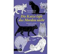 Die Katze lässt das Morden nicht: Kriminelle Geschichten auf Samtpfoten