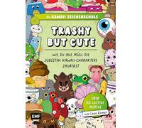 Die Kawaii-Zeichenschule - Trashy but Cute: Wie du aus Müll die süßesten Kawaii-Charaktere zauberst: Über 60 lustige Motive mit Zeichenspaß für kleine ... Ausmalseiten und nützlichen Tipps und Tricks