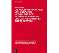 Die Keilschriftarchive Von Bo¿Azköy - Probleme Der Textüberlieferung Und Der Historischen Interpretation