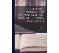 Die Kerenzer Mundart Des Kantons Glarus In Ihren Grundzügen Dargestellt
