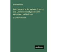Die Kernpunkte der sozialen Frage in den Lebensnotwendigkeiten der Gegenwart und Zukunft: in Großdruckschrift