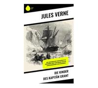 Die Kinder des Kapitän Grant: Eine abenteuerliche Schatzsuche im 19. Jahrhundert über Familienbande und den Entdeckungsdrang in der Wasserwelt