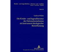 Die Kinder- Und Jugendliteratur Des Nationalsozialismus Als Instrument Ideologischer Beeinflussung