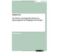 Die Kinder- Und Jugendpsychiatrie Im Spannungsfeld Von Pädagogik Und Therapie