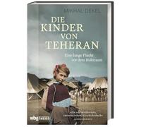Die Kinder von Teheran: Eine lange Flucht vor dem Holocaust
