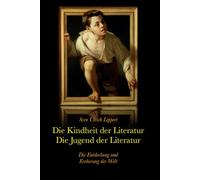 Die Kindheit und Jugend der Literatur: Die Entdeckung und Eroberung der Welt