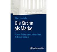 Die Kirche als Marke: Stärken finden, Identität bewahren, Vertrauen festigen