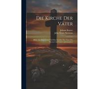 Die Kirche Der Väter: Bilder Aus Dem Leben Und Den Schrifter Der Väter Des Vierten Und Fünften Jahrhunderts