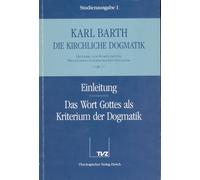 Die Kirchliche Dogmatik. Studienausgabe: Band 1. Teil I.1: Die Lehre Vom Wort Gottes. Prolegomena Zur Kirchlichen Dogmatik. 17: Einleitung: Das Wort Gottes Als Kriterium Der Dogmatik