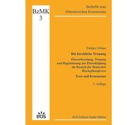 Die kirchliche Trauung - Ehevorbereitung, Trauung und Registrierung der Eheschließung im Bereich der Deutschen Bischofskonferenz: Texte und Kommentar