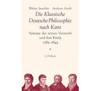 Die Klassische Deutsche Philosophie nach Kant: Systeme der reinen Vernunft und ihre Kritik 1785 - 1845
