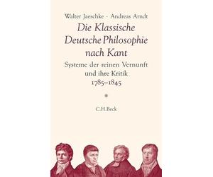 Die Klassische Deutsche Philosophie nach Kant: Systeme der reinen Vernunft und ihre Kritik 1785 - 1845