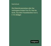 Die Klatschrosenwiese oder Der verborgene Schatz Von Ch. Paul de Kock. Aus dem Französischen von G. F. W. Rödiger