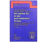 Die Kleine Ag In Der Betrieblichen Praxis: Ergebnisse Einer Empirischen Untersuchung Zur Entwicklung Und Akzeptanz Der Sogenannten "Kleinen Ag" (Beitraege Zur Mittelstandsforschung)