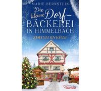Die kleine Dorfbäckerei in Himmelbach - Zimtsternküsse Ein warmherziger Feel-Good-Roman in der Schweiz über die Liebe, das Backen und das Erfüllen von Träumen - Marie Bernstein - beHEARTBEAT - ebook (