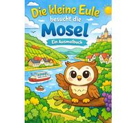Die kleine Eule besucht die Mosel: Ein liebevolles Ausmalbuch für Kinder