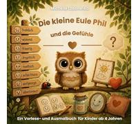 Die kleine Eule Phil und die Gefühle im Bauch: Ein einfühlsames Vorlesebuch über Gefühle für Kinder ab 4 Jahren - mit Ausmalbildern
