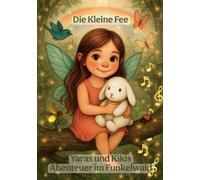 Die kleine Fee | Yaras und Kikis Abenteuer im Funkelwald | Kinderbuch ab 3 Jahre Mädchen |4 Magische Gute Nacht Geschichten|: Geschenk für Mädchen ab ... Hilfsbereitschaft und Mut zum Vorlesen