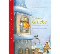 Die kleine Glocke, die nicht läuten wollte: Eine Weihnachtsgeschichte