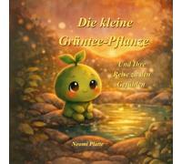 Die kleine Grüntee-Pflanze: und Ihre Reise zu den Gefühlen - Ein achtsames Einschlafbuch über Emotionen und Empathie für Kinder ab 1 1/2 Jahren.