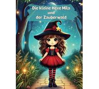 Die kleine Hexe Mila und der Zauberwald: Ein interaktives Abenteuer, bei dem du bestimmst, wie die Geschichte weitergeht!