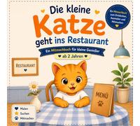 Die kleine Katze geht ins Restaurant: Ein Mitmachbuch für kleine Genießer ab 2 Jahren