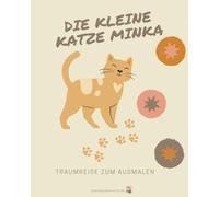 Die Kleine Katze Minka - Eine Traumreise zum Entspannen, Ausmalen & Einschlafen für Kinder (4-9 Jahre)