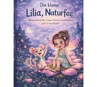 Die kleine Lilia, Naturfee: 24 zauberhafte Gute-Nacht-Geschichten zum Einschlafen