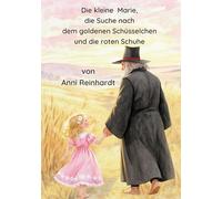 Die kleine Marie, die Suche nach dem goldenen Schüsselchen und die roten Schuhe: Ein Märchen für Kinder