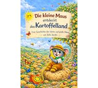 Die kleine Maus entdeckt das Kartoffelland: Eine Geschichte für kleine und große Mäuse