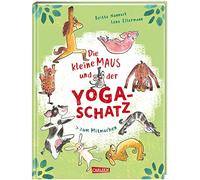 Die kleine Maus und der Yoga-Schatz: Yoga für Kinder ab 4 Jahren mit einfachen Mitmach-Übungen, die Kinder stark machen