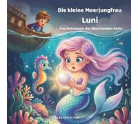 Die kleine Meerjungfrau Luni - Das Geheimnis der leuchtenden Perle: Magisches Bilderbuch über Freundschaft und Abenteuer für Kinder von 3-7 Jahren | Vorlesegeschichte über Meerjungfrauen