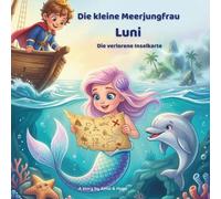 Die kleine Meerjungfrau Luni - Die verlorene Inselkarte: Ein liebevolles und spannendes Kinderbuch für Kinder von 4 bis 8 Jahren.
