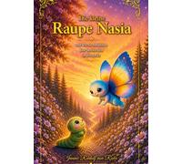 Die kleine Raupe Nasia: und wie sie entdeckte, dass bereits alles in ihr steckt