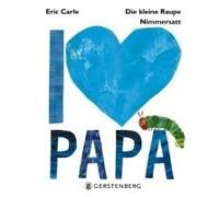 Die Kleine Raupe Nimmersatt - I Love Papa