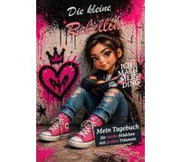 Die kleine Rebellin - Mein Tagebuch für starke Mädchen mit großen Träumen: Selbstbewusstsein stärken, Gedanken festhalten & deinen eigenen Weg gehen