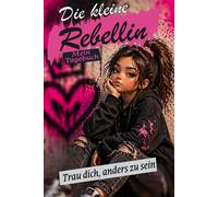 Die kleine Rebellin: Mein Tagebuch: Trau dich, anders zu sein - Für starke Mädchen mit großen Träumen