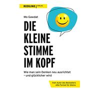 Die kleine Stimme im Kopf: Wie man sein Denken neu ausrichtet - und glücklicher wird