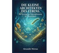 Die kleinen Architekten des Lebens: Der Beitrag von Mikroorganismen zu Ökosystemen
