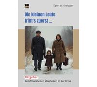 Die kleinen Leute trifft's zuerst: Ratgeber zum finanziellen Überleben in der Krise