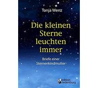 Die Kleinen Sterne Leuchten Immer - Briefe Einer Sternenkindmutter
