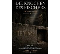 DIE KNOCHEN DES FISCHERS: Ein Vatikan Thriller