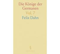 Die Könige der Germanen: Wesen des Ältesten Königthums und Geschichte bis Zut Auflösung des Karolingischen Reiches