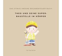 Die Körperbaustelle - Theo und seine Super-Bagger: Das etwas andere Kinderbuch über Ernährung & Körperwissen ab 3 Jahren: Mit Spaß und Fantasie das ... Geburtstag, Weihnachten oder Ostern