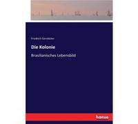 Die KolonieBrasilianisches Lebensbild - Friedrich Gerstcker - BoD Third Party Titles - Livre en Anglais Friedrich GerstckerFriedrich Gerstcker (Auteur)